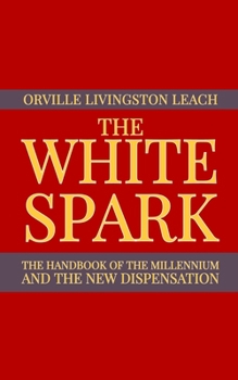 THE WHITE SPARK: The Handbook of the Millennium and the New Dispensation
