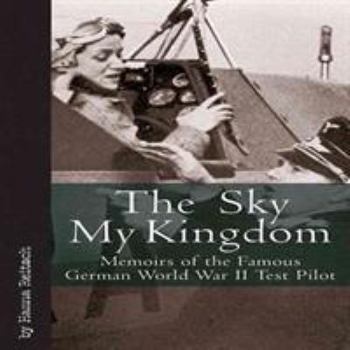 Hardcover Sky My Kingdom: Memoirs of the Famous German World War II Test Pilot Book