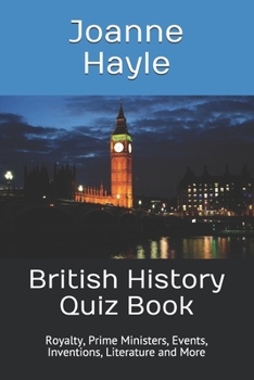 Paperback British History Quiz Book: Royalty, Prime Ministers, Events, Inventions, Literature and More Book