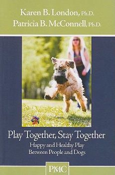 Paperback Play Together, Stay Together: Happy and Healthy Play Between People and Dogs Book