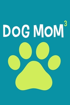 Dog Mom 3: Blank Lined Notebook Journal: Gifts For Dog Lovers Him Her 6x9 | 110 Blank  Pages | Plain White Paper | Soft Cover Book