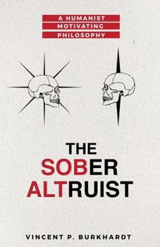 Paperback The Sober Altruist: A Humanist Motivating Philosophy Book