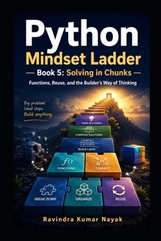 Python Mindset Ladder — Book 5: Solving in Chunks Functions, Reuse, and the Builder’s Way of Thinking