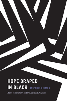 Hope Draped in Black: Race, Melancholy, and the Agony of Progress - Book  of the Religious Cultures of African and African Diaspora People