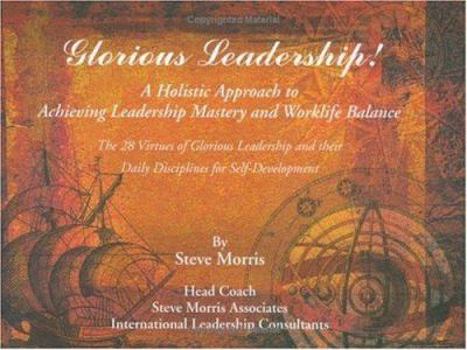 Hardcover Glorious Leadership: A Holistic Approach to Achieving Leadership Mastery and Worklife Balance [With Cards] Book