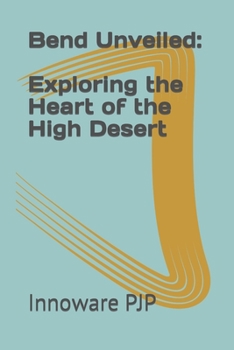 Bend Unveiled: Exploring the Heart of the High Desert