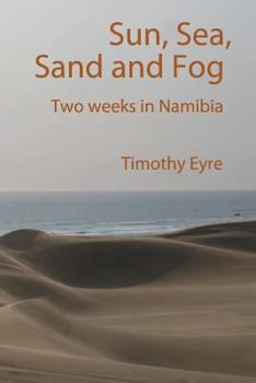 Paperback Sun, Sea, Sand and Fog: Two Weeks in Namibia Book