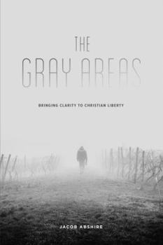 Paperback The Gray Areas: Bringing Clarity to Christian Liberty Book