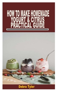Paperback How to Make Homemade Yogurt & Citrus Practical Guide Book