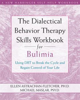 Paperback The Dialectical Behavior Therapy Skills Workbook for Bulimia: Using Dbt to Break the Cycle and Regain Control of Your Life Book