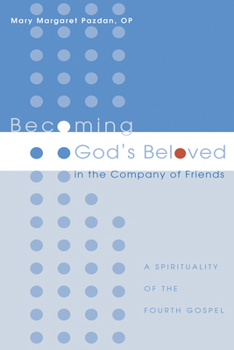 Becoming God's Beloved in the Company of Friends: A Spirituality of the Fourth Gospel