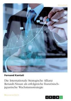 Paperback Die Internationale Strategische Allianz Renault-Nissan als erfolgreiche französisch-japanische Wachstumsstrategie [German] Book