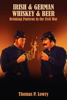 Paperback Irish and German -- Whiskey and Beer: Drinking Patterns in the Civil War Book