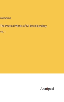 Hardcover The Poetical Works of Sir David Lyndsay: Vol. 1 Book