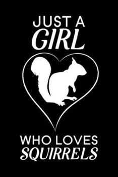Just a Girl Who Loves Squirrels: Blank Lined Journal Notebook, 6 x 9, Squirrel journal, Squirrel notebook, Ruled, Writing Book, Notebook for Squirrel lovers, Squirrel Appreciation Day Gifts