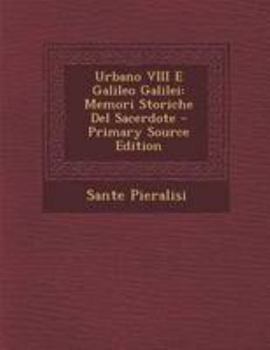 Paperback Urbano VIII E Galileo Galilei: Memori Storiche del Sacerdote - Primary Source Edition [Italian] Book