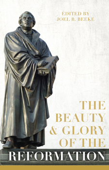The Beauty and Glory of the Reformation