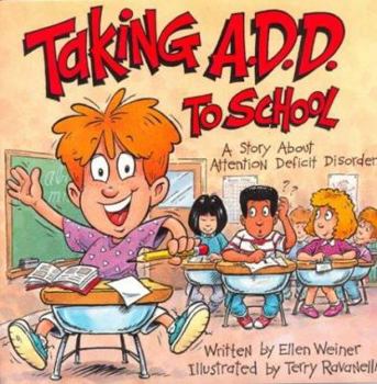 Paperback Taking A.D.D. to School: A School Story about Attention Deficit Disorder Book