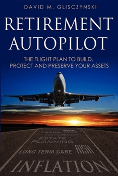 Paperback Retirement Autopilot: The Flight Plan to Build, Protect, and Preserve Your Assets Book