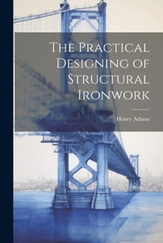 Paperback The Practical Designing of Structural Ironwork Book