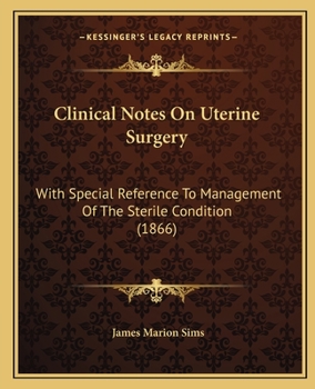 Paperback Clinical Notes On Uterine Surgery: With Special Reference To Management Of The Sterile Condition (1866) Book