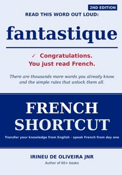 Paperback French Shortcut: Transfer your Knowledge from English and Speak Instant French! Book