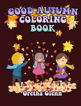 Good Autumn Coloring Book: Good AUTUMN Coloring for kid age 1-15