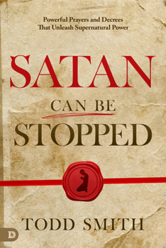 Paperback Satan Can Be Stopped: Powerful Prayers and Decrees That Unleash Supernatural Power Book