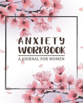 Paperback Anxiety Workbook Journal for Women: A Creative Way to Let Go of Anxiety and Find Peace for a Happy Life Book