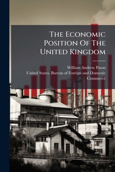 The Economic Position Of The United Kingdom: 1912-1918, Issues 96-97...