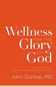 Paperback Wellness for the Glory of God: Living Well After 40 with Joy and Contentment in All of Life Book