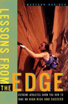 Paperback Lessons from the Edge: Extreme Athletes Show You How to Take on High Risk and Succeed Book