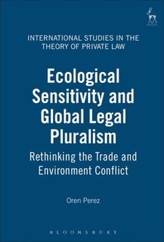 Ecological Sensitivity and Global Legal Pluralism: Rethinking the Trade and Environment Conflict (International Studies in the Theory of Private Law) - Book  of the International Studies in the Theory of Private Law
