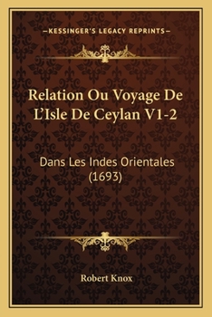 Paperback Relation Ou Voyage De L'Isle De Ceylan V1-2: Dans Les Indes Orientales (1693) [French] Book