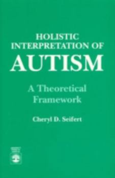 Paperback Holistic Interpretation of Autism: A Theoretical Framework Book