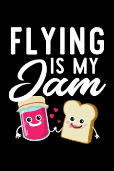 Flying Is My Jam: Funny Notebook for Flying Fan | Great Christmas & Birthday Gift Idea for Flying Fan | Flying Journal | 100 pages 6x9 inches