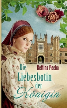 Paperback Die Liebesbotin der Königin: Historischer Roman aus der Tudorzeit [German] Book