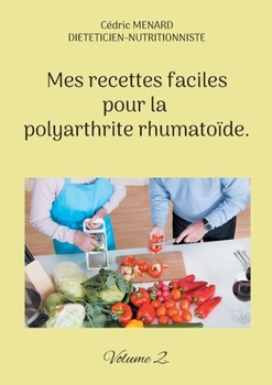 Paperback Mes recettes faciles pour la polyarthrite rhumatoïde.: Volume 2. [French] Book