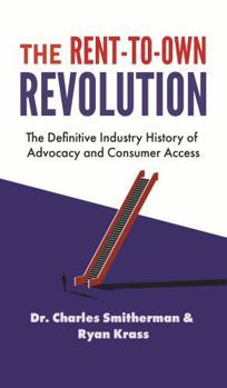 The Rent-To-Own Revolution: A Definitive History of Advocacy and Consumer Access