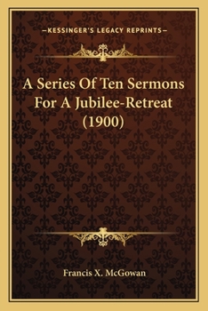 A Series Of Ten Sermons For A Jubilee-Retreat
