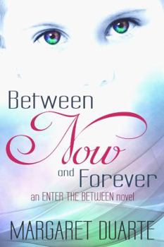 Paperback Between Now and Forever: An Enter the Between Novel (Volume 1) Book