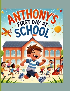 Anthony's First Day at School: "Discovering the Joys of Learning and Friendship"