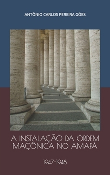 Paperback A Instalação Da Ordem Maçônica No Amapá: 1947-1948 [Portuguese] Book