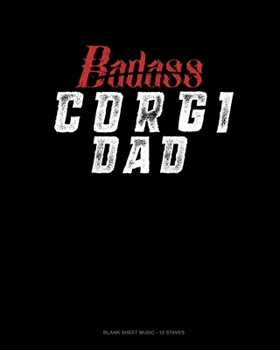 Paperback Badass Corgi Dad: Blank Sheet Music - 10 Staves Book