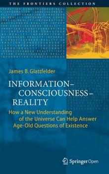 Hardcover Information--Consciousness--Reality: How a New Understanding of the Universe Can Help Answer Age-Old Questions of Existence Book