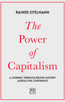 Hardcover The Power of Capitalism: A Journey Through Recent History Across Five Continents Book