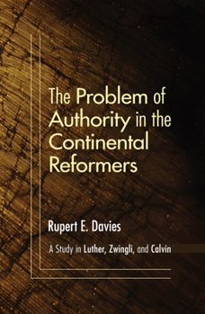 Paperback The Problem of Authority in the Continental Reformers Book