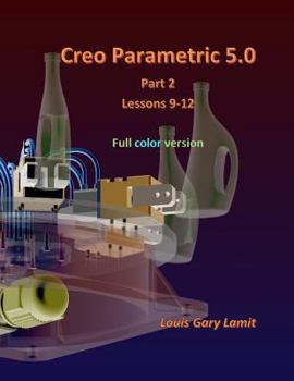 Paperback Creo Parametric 5.0 Part 2 (Lessons 9-12): Full Color Book