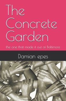 Paperback The Concrete Garden: the one that made it out of Baltimore Book