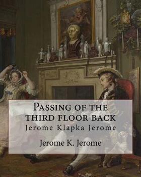 Paperback Passing of the third floor back, By Jerome K. Jerome (Classic Books): Jerome Klapka Jerome Book